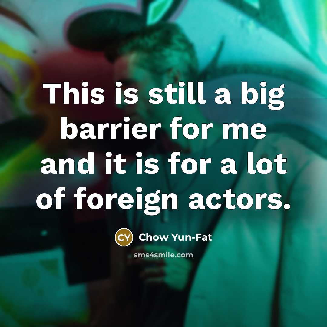 “This is still a big barrier for me and it…” quote by Chow Yun-Fat