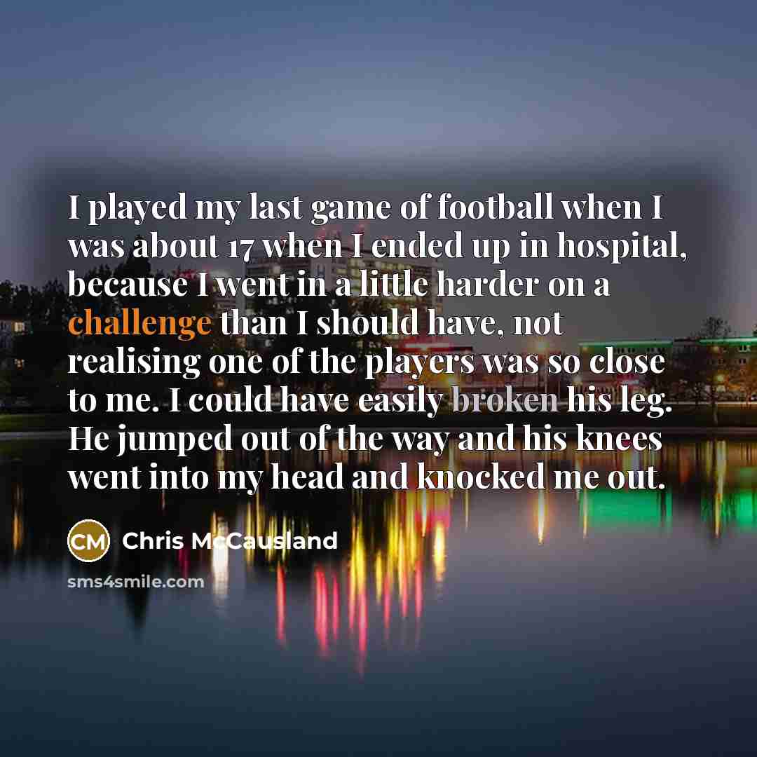“I played my last game of football when I was…” quote by Chris McCausland