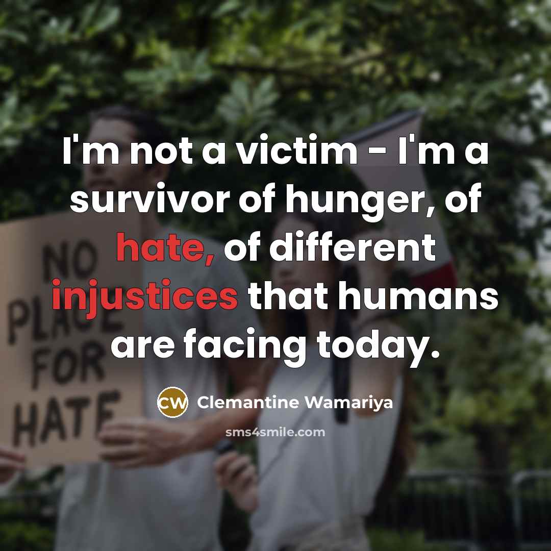 “I'm not a victim - I'm a survivor of hunger,…” quote by Clemantine Wamariya