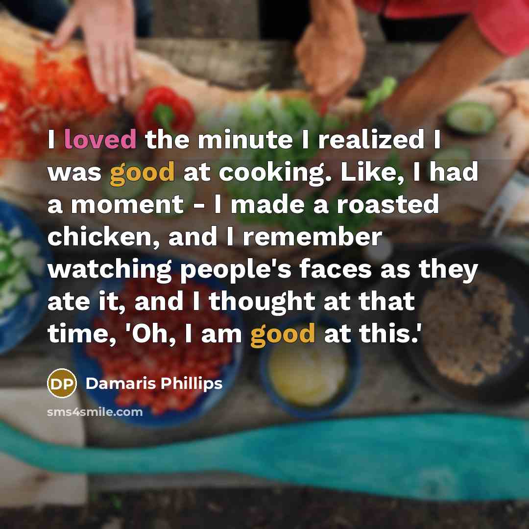“I loved the minute I realized I was good at…” quote by Damaris Phillips