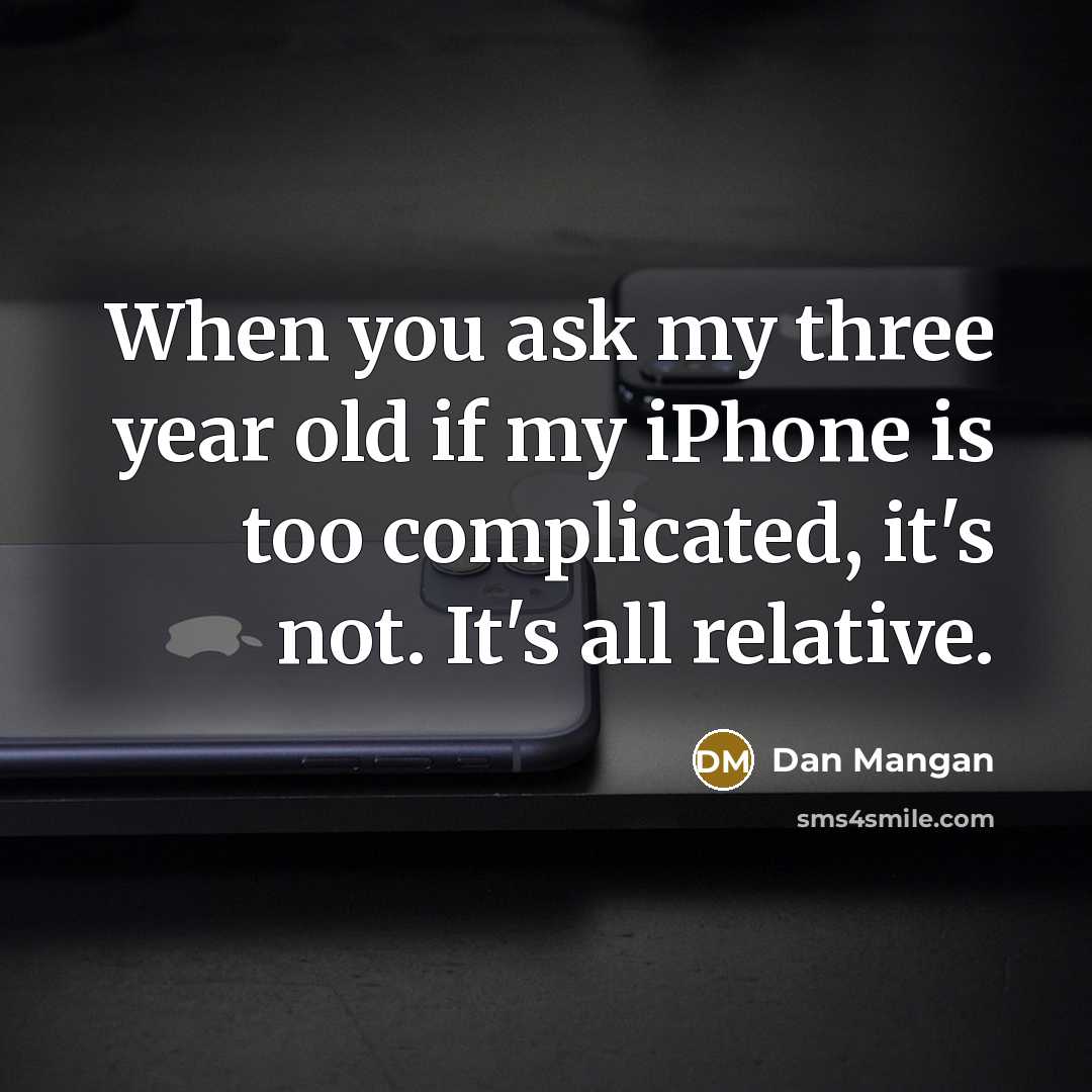 “When you ask my three year old if my iPhone…” quote by Dan Mangan