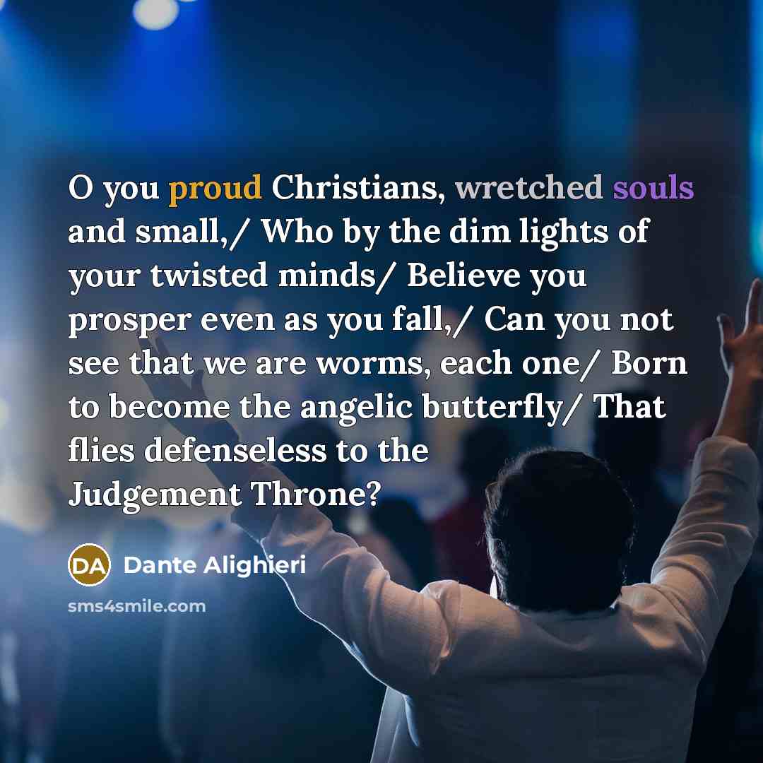 “O you proud Christians, wretched souls and small,/ Who by…” quote by Dante Alighieri