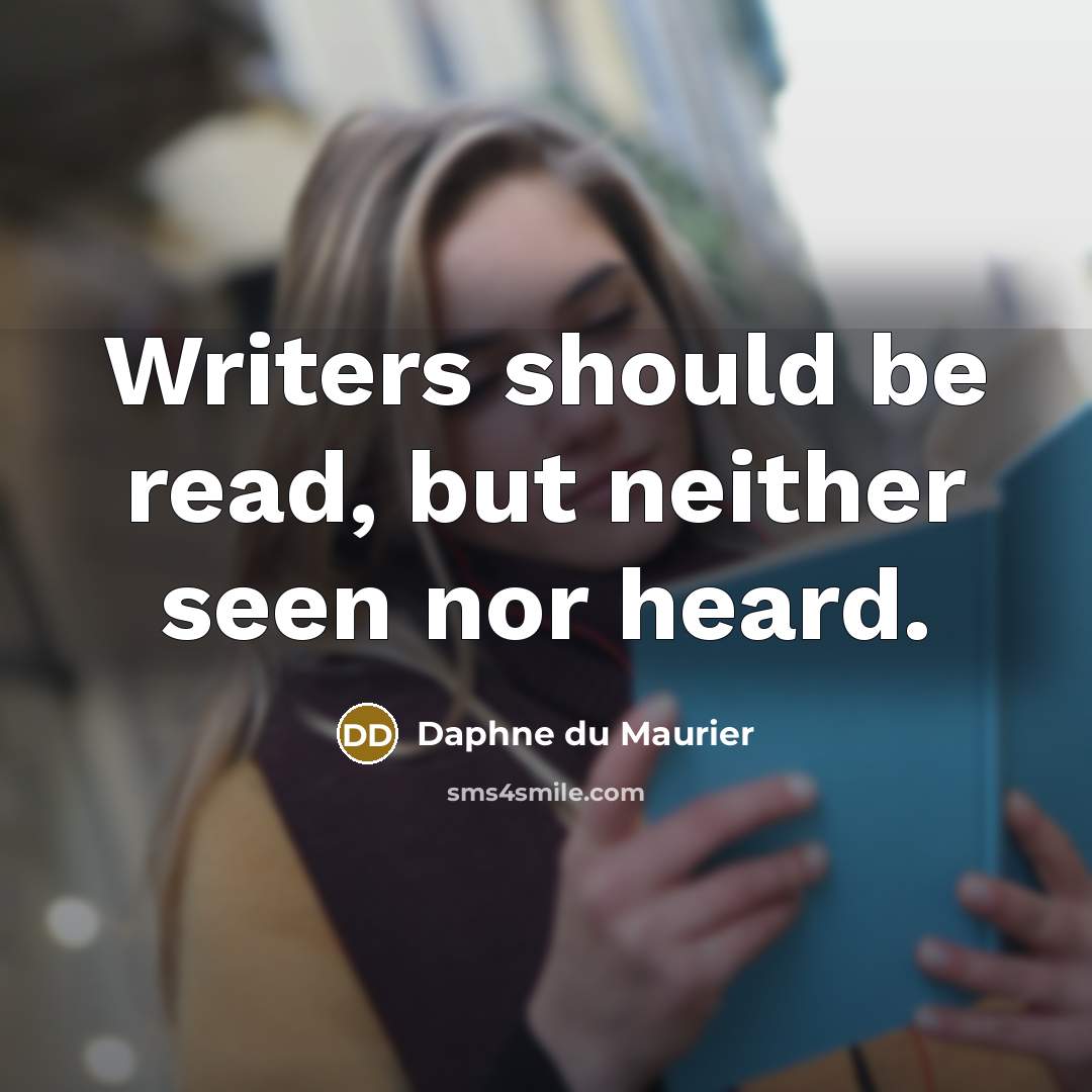 “Writers should be read, but neither seen nor heard.…” quote by Daphne du Maurier