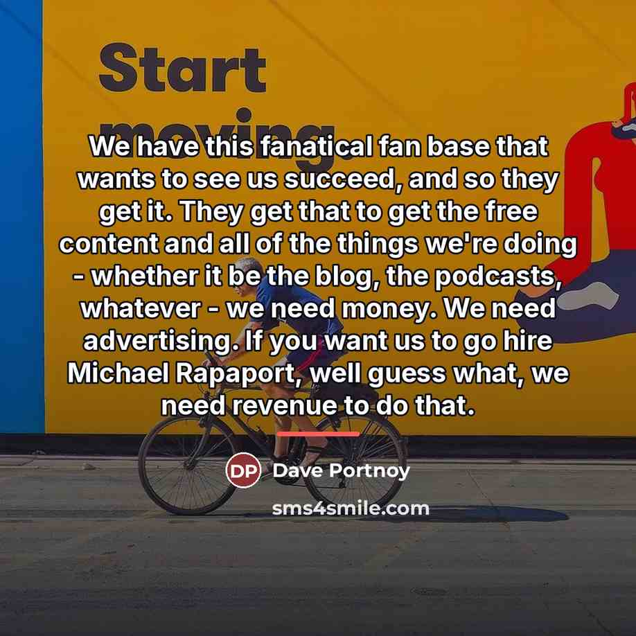 “We have this fanatical fan base that wants to see…” quote by Dave Portnoy
