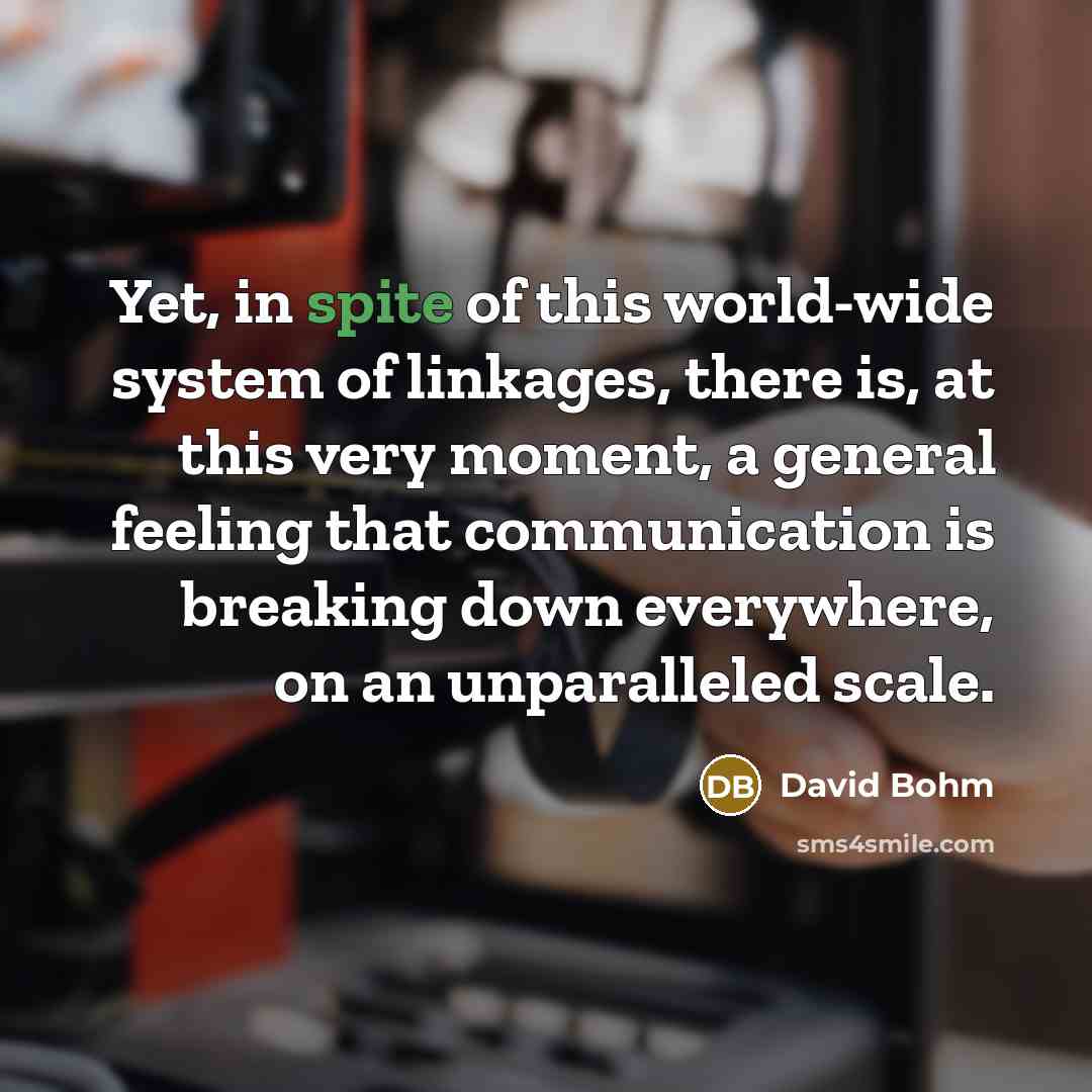 “Yet, in spite of this world-wide system of linkages, there…” quote by David Bohm