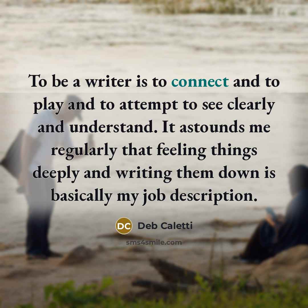 “To be a writer is to connect and to play…” quote by Deb Caletti