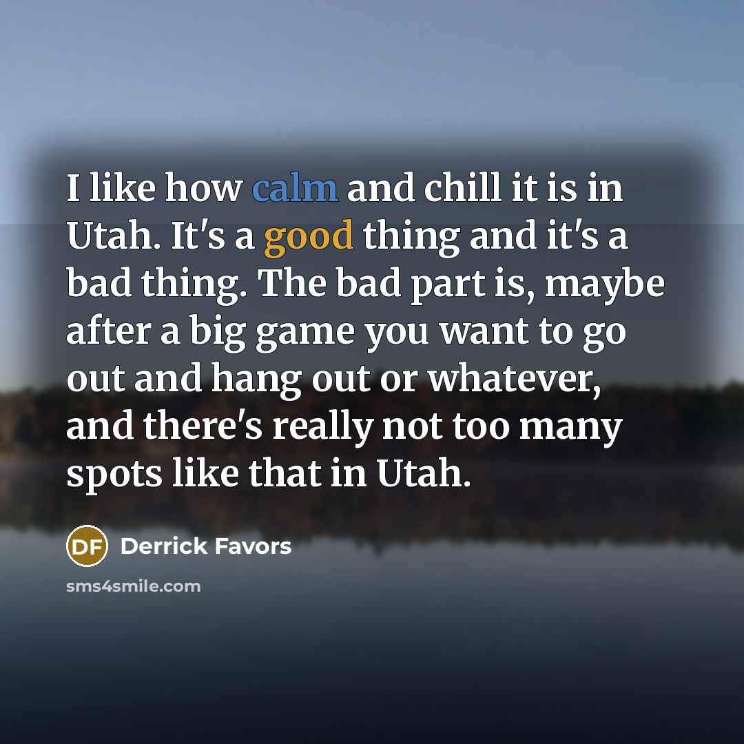 “I like how calm and chill it is in Utah.…” quote by Derrick Favors