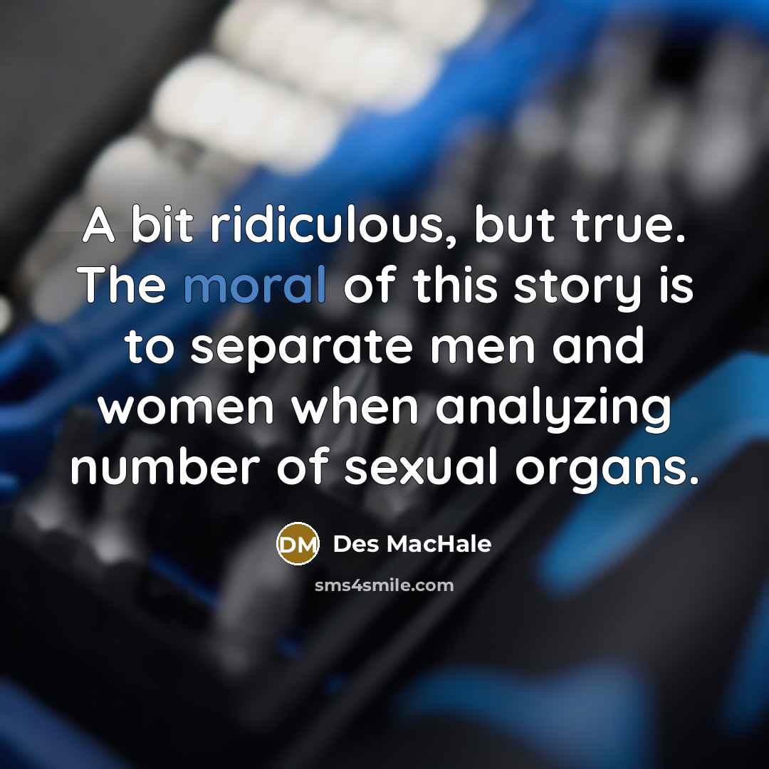 “A bit ridiculous, but true. The moral of this story…” quote by Des MacHale