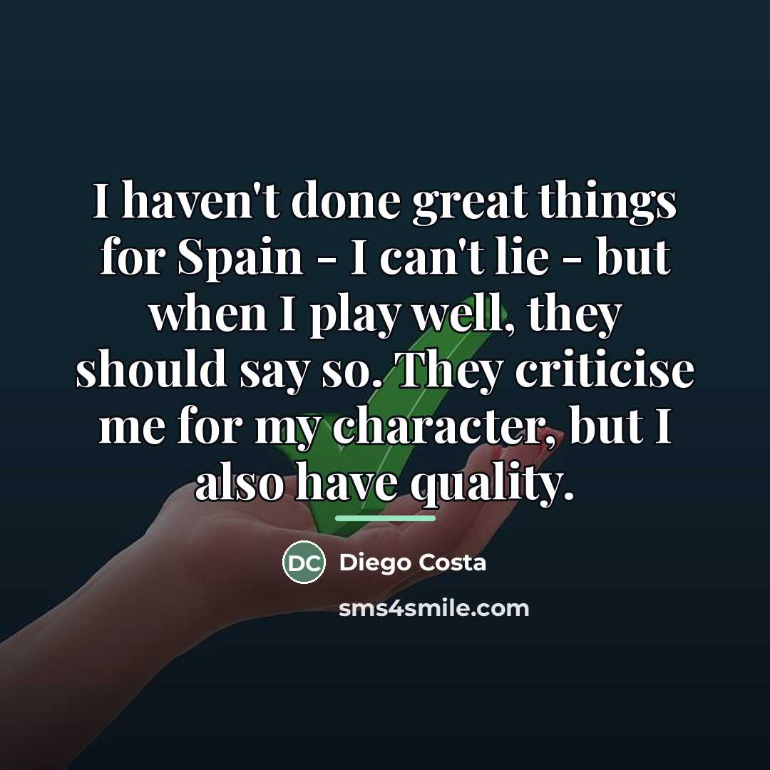 “I haven't done great things for Spain - I can't…” quote by Diego Costa
