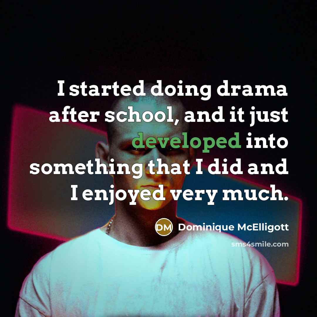 “I started doing drama after school, and it just developed into something that I did and I enjoyed very much.” quote by Dominique McElligott