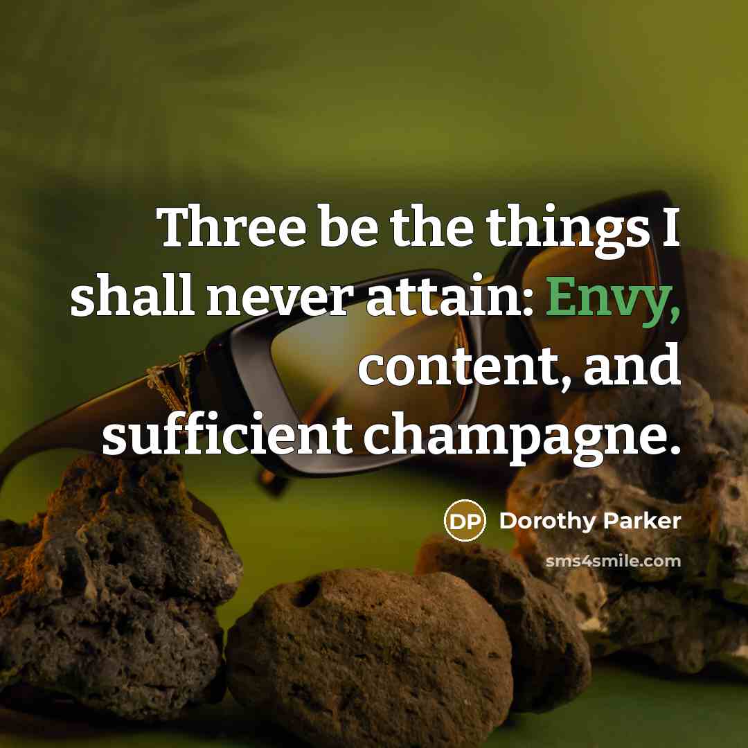“Three be the things I shall never attain: Envy, content,…” quote by Dorothy Parker