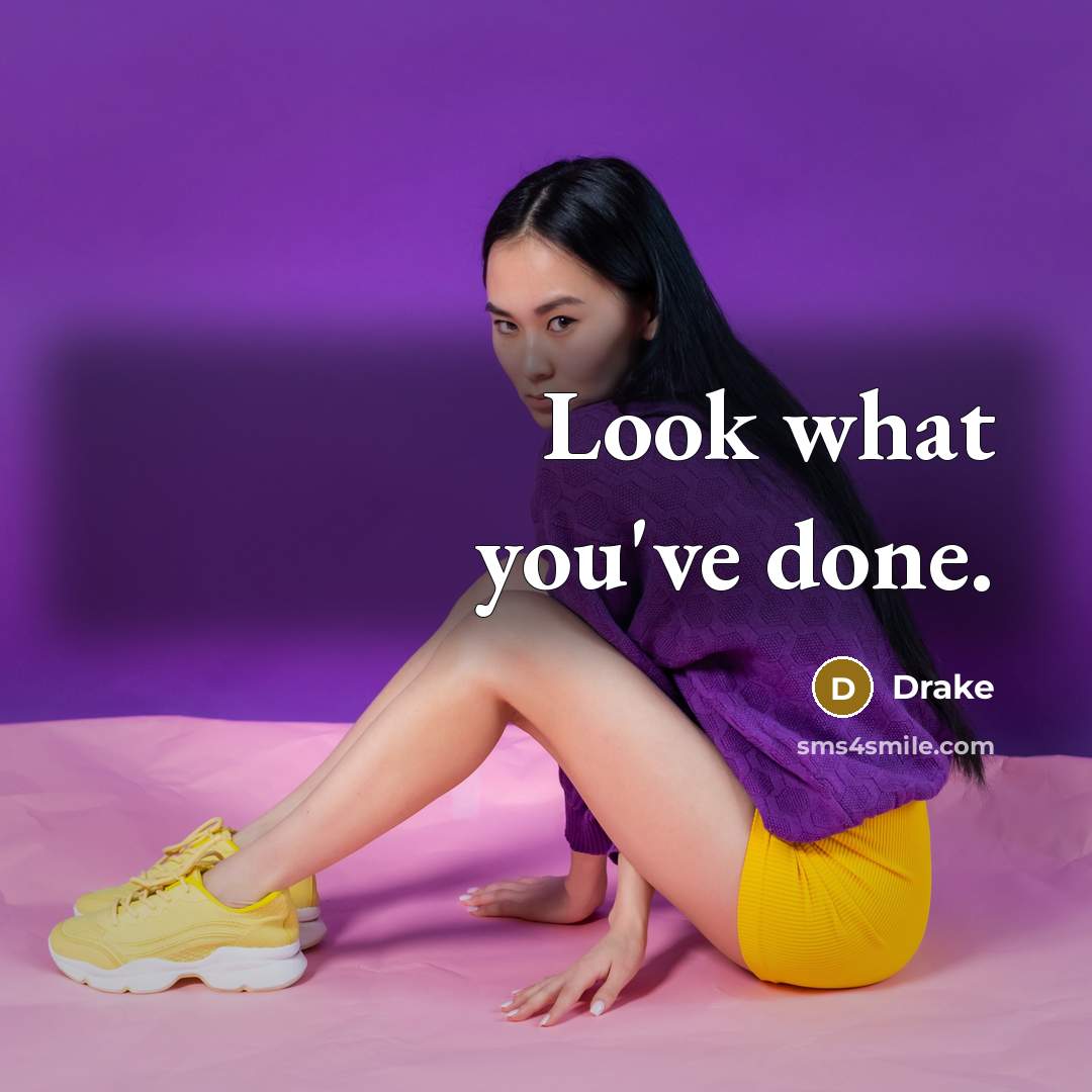 “Look what you've done.…” quote by Drake