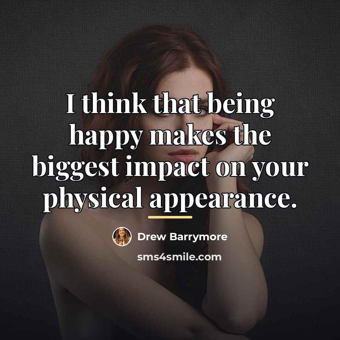 “I think that being happy makes the biggest impact on…” quote by Drew Barrymore