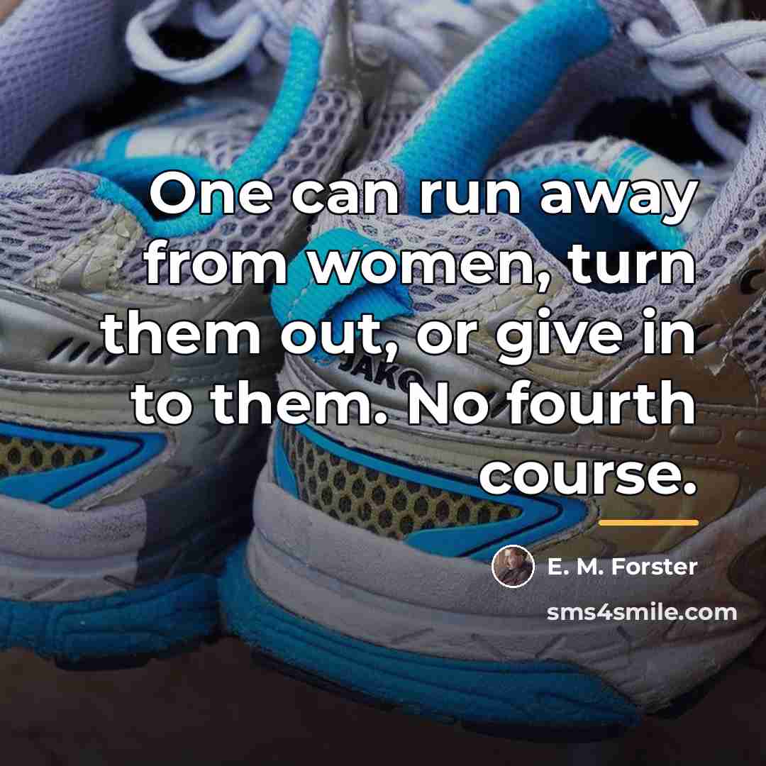 “One can run away from women, turn them out, or…” quote by E. M. Forster