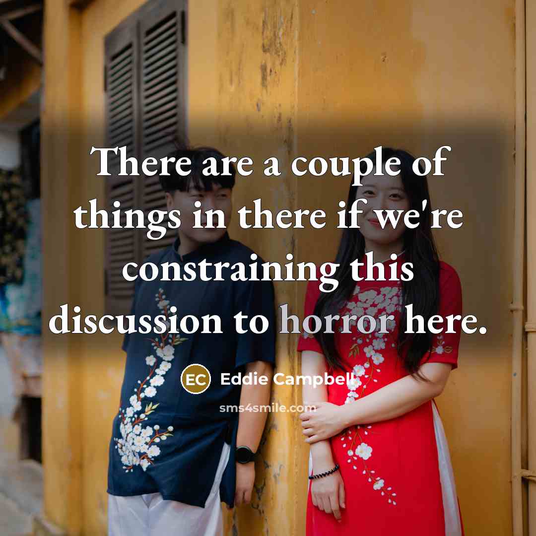 “There are a couple of things in there if we're…” quote by Eddie Campbell