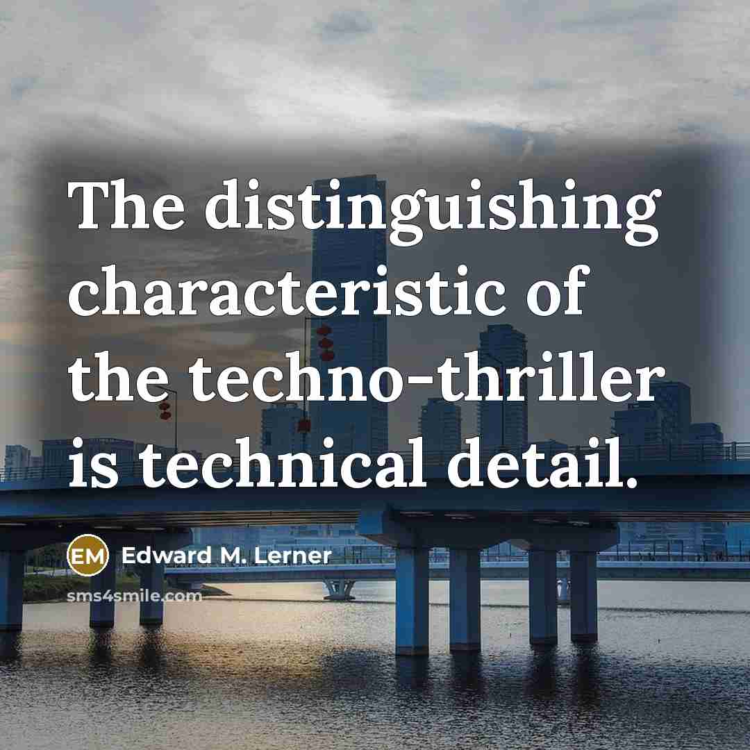“The distinguishing characteristic of the techno-thriller is technical detail.…” quote by Edward M. Lerner