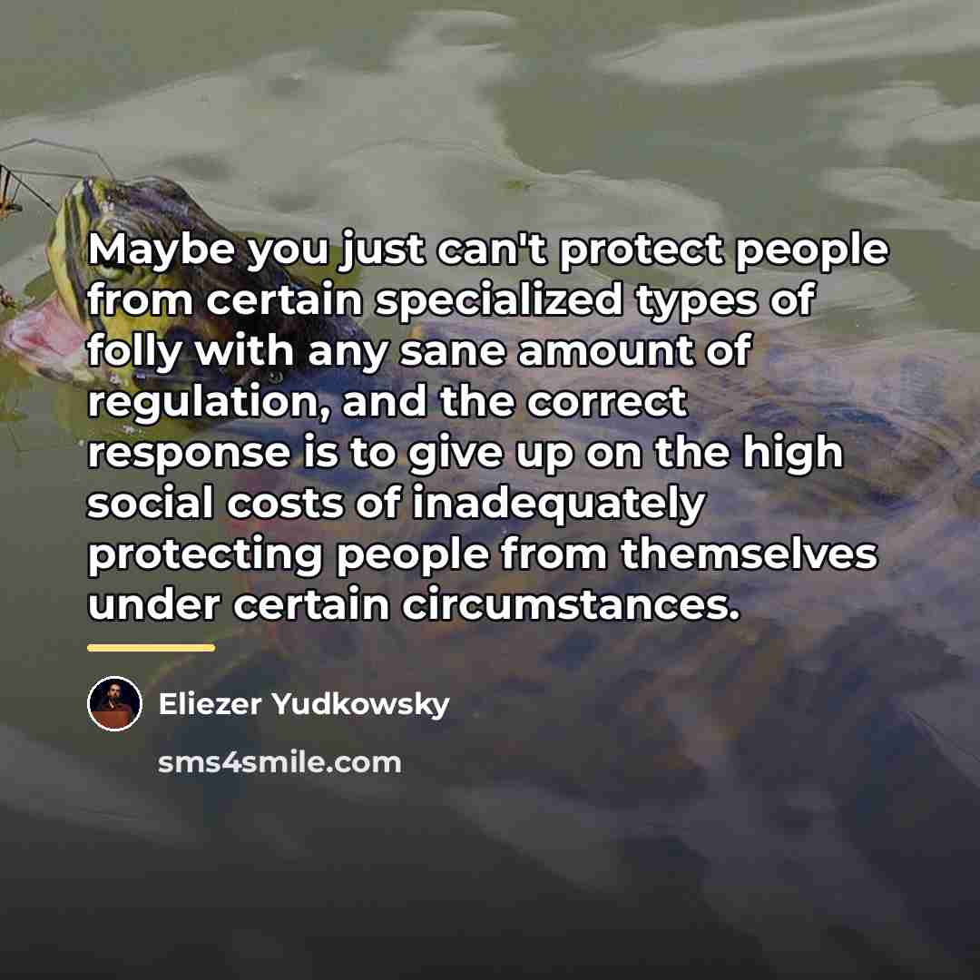 “Maybe you just can't protect people from certain specialized types…” quote by Eliezer Yudkowsky