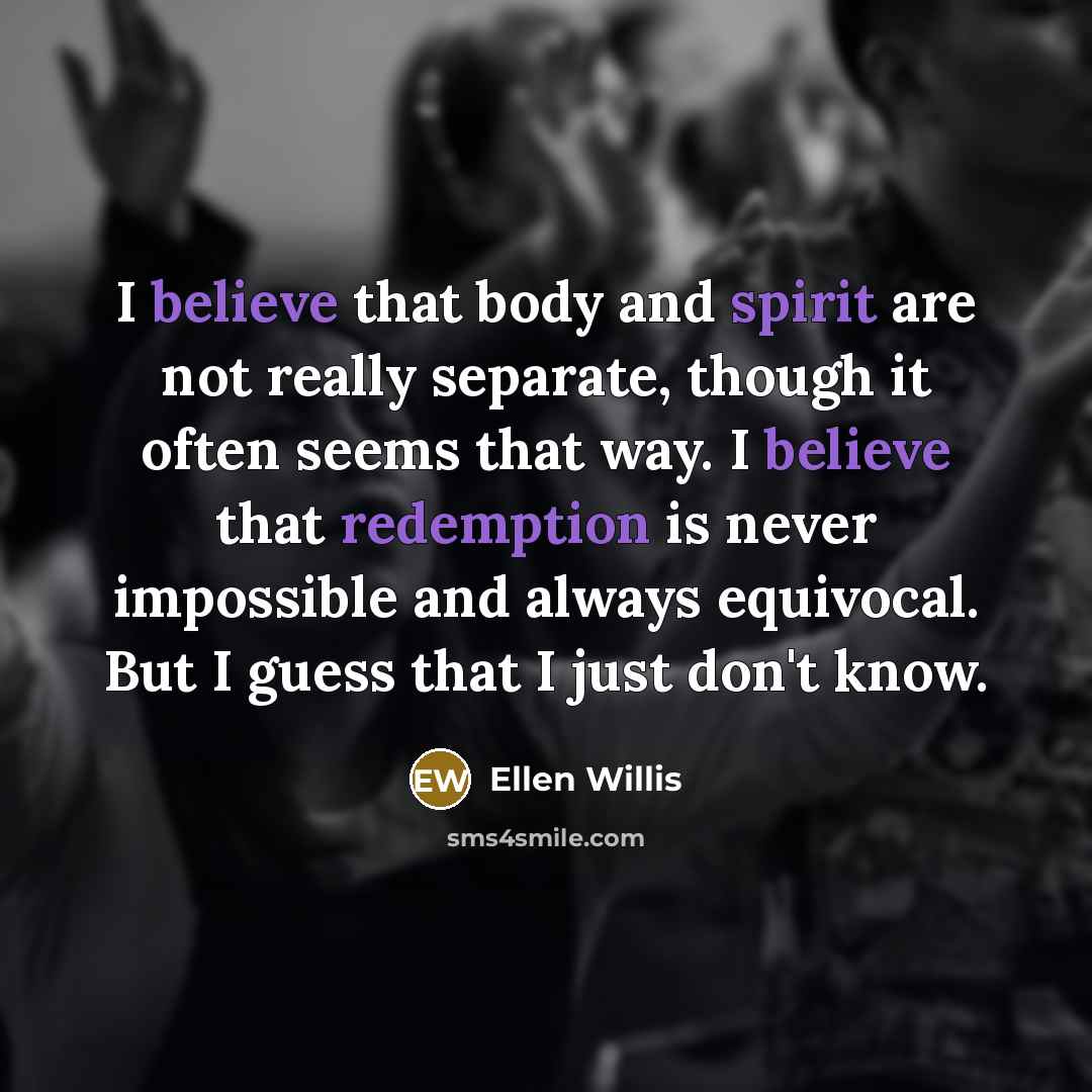 “I believe that body and spirit are not really separate,…” quote by Ellen Willis