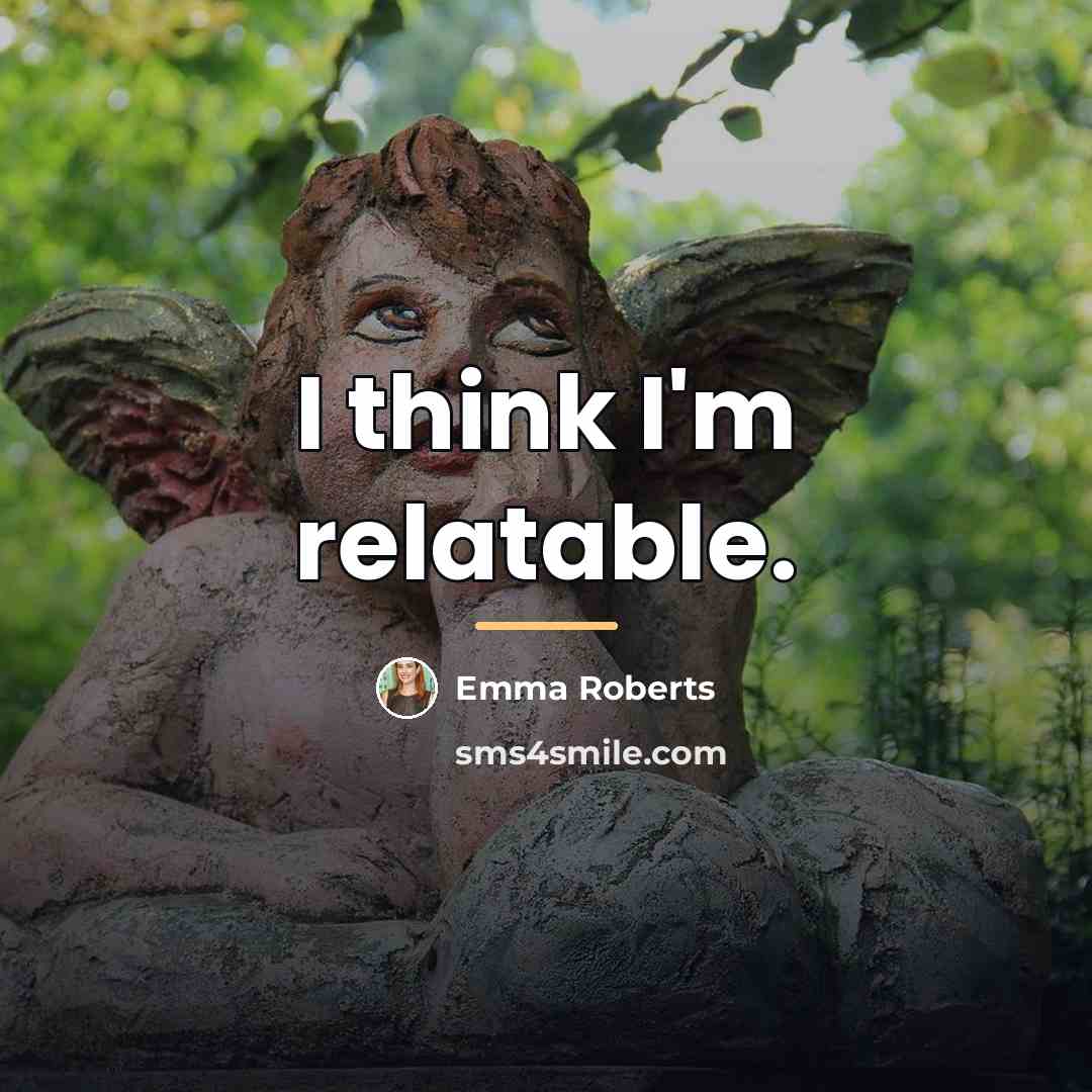 “I think I'm relatable.…” quote by Emma Roberts