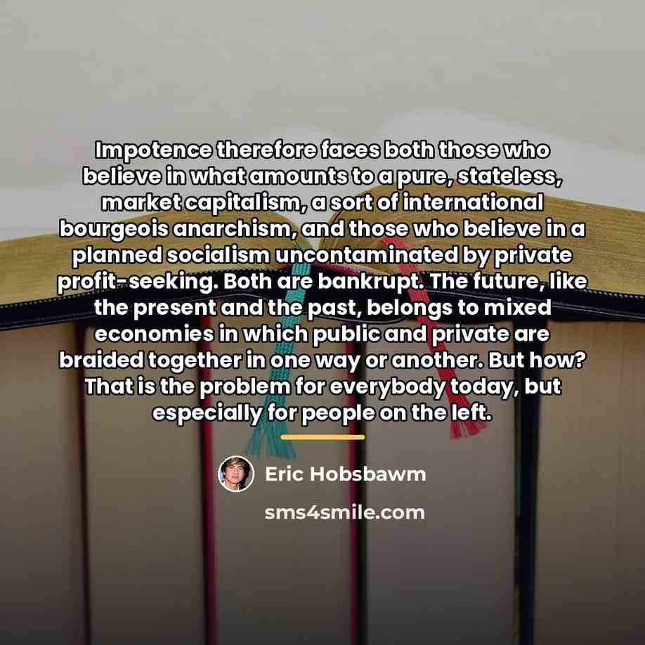 “Impotence therefore faces both those who believe in what amounts…” quote by Eric Hobsbawm