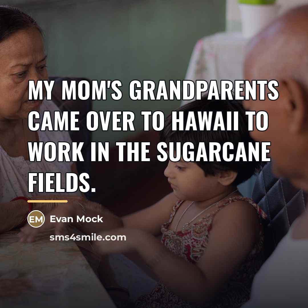 “My mom's grandparents came over to Hawaii to work in…” quote by Evan Mock