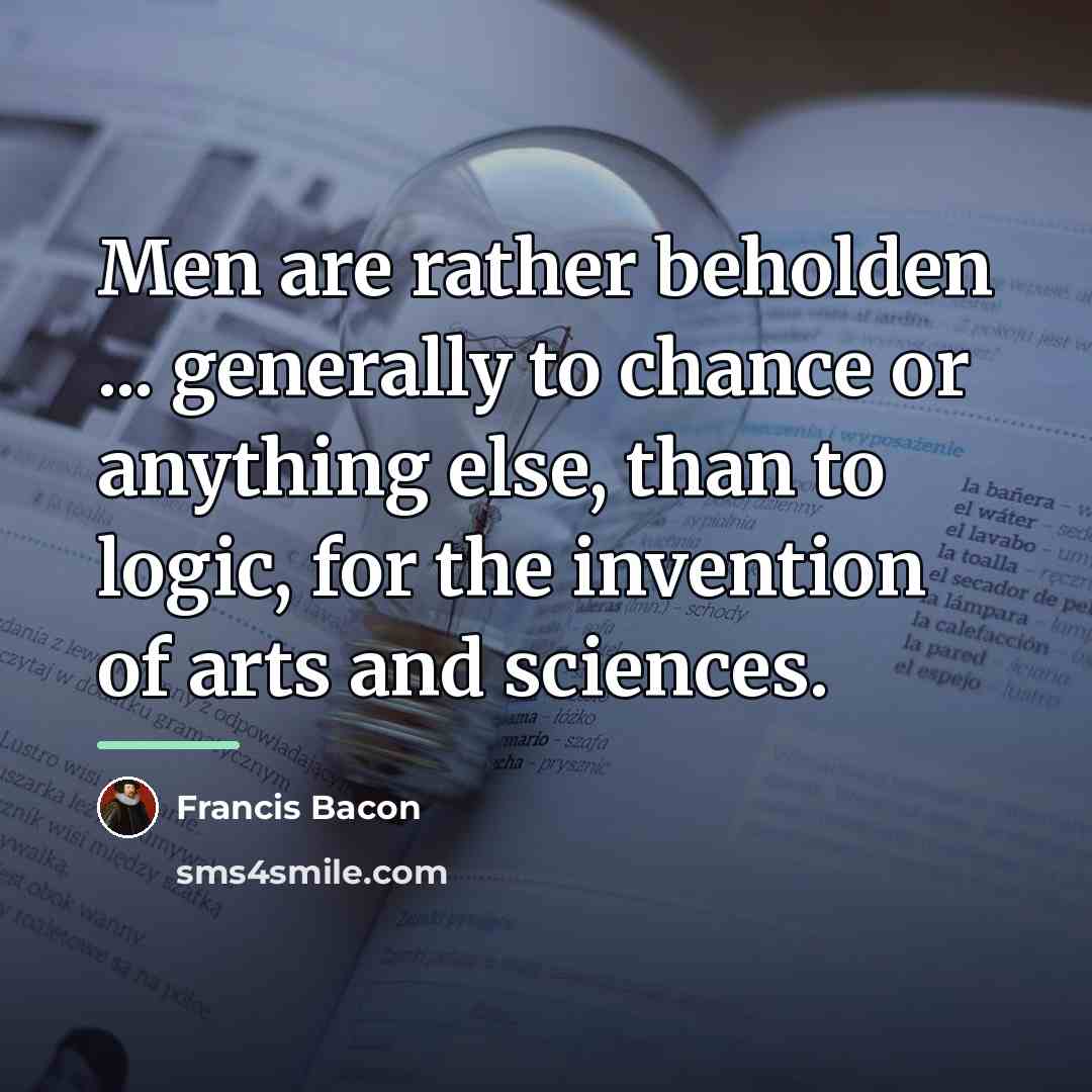 “Men are rather beholden ... generally to chance or anything…” quote by Francis Bacon