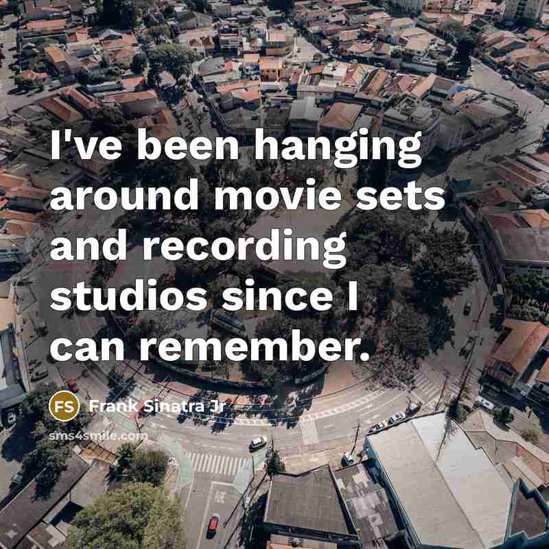 “I've been hanging around movie sets and recording studios since…” quote by Frank Sinatra Jr