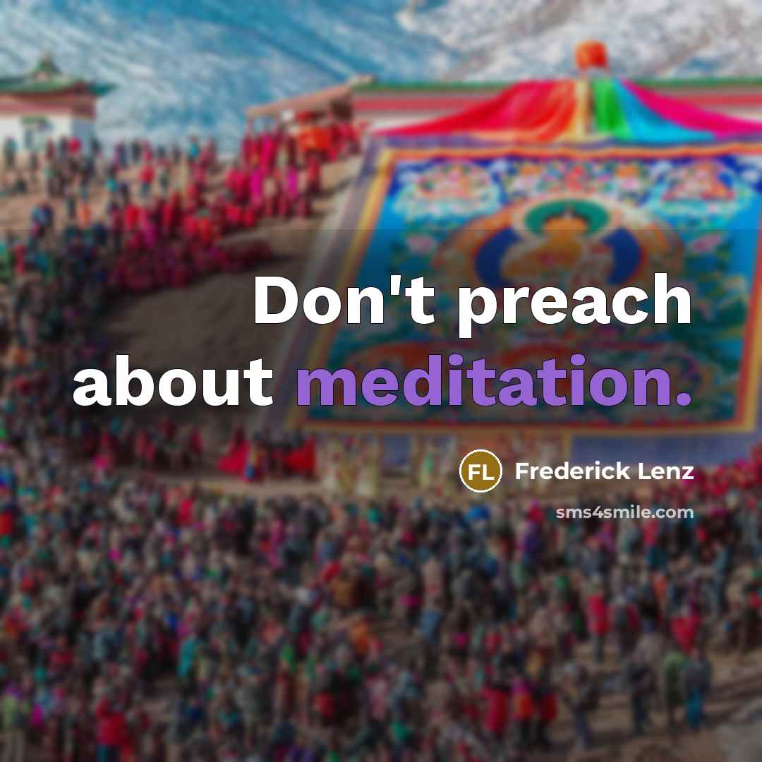 “Don't preach about meditation.…” quote by Frederick Lenz