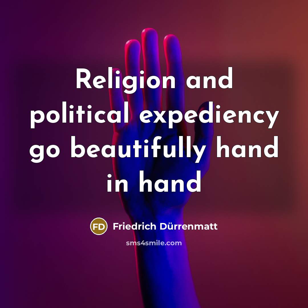 “Religion and political expediency go beautifully hand in hand…” quote by Friedrich Durrenmatt