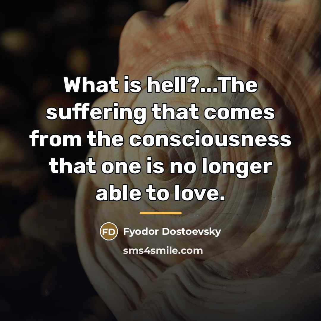 “What is hell?...The suffering that comes from the consciousness that…” quote by Fyodor Dostoevsky