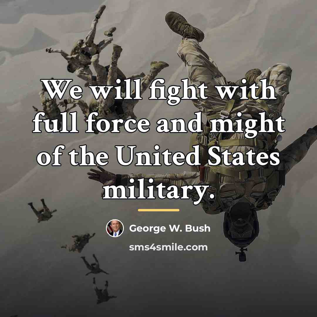 “We will fight with full force and might of the…” quote by George W. Bush