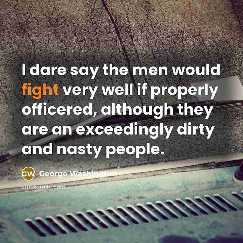 “I dare say the men would fight very well if…” quote by George Washington