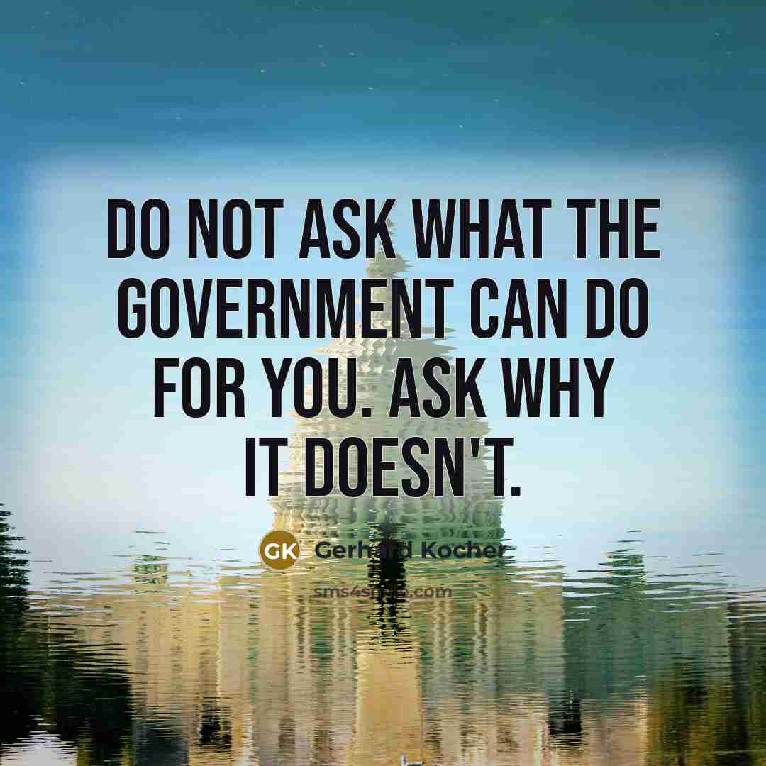 “Do not ask what the Government can do for you.…” quote by Gerhard Kocher