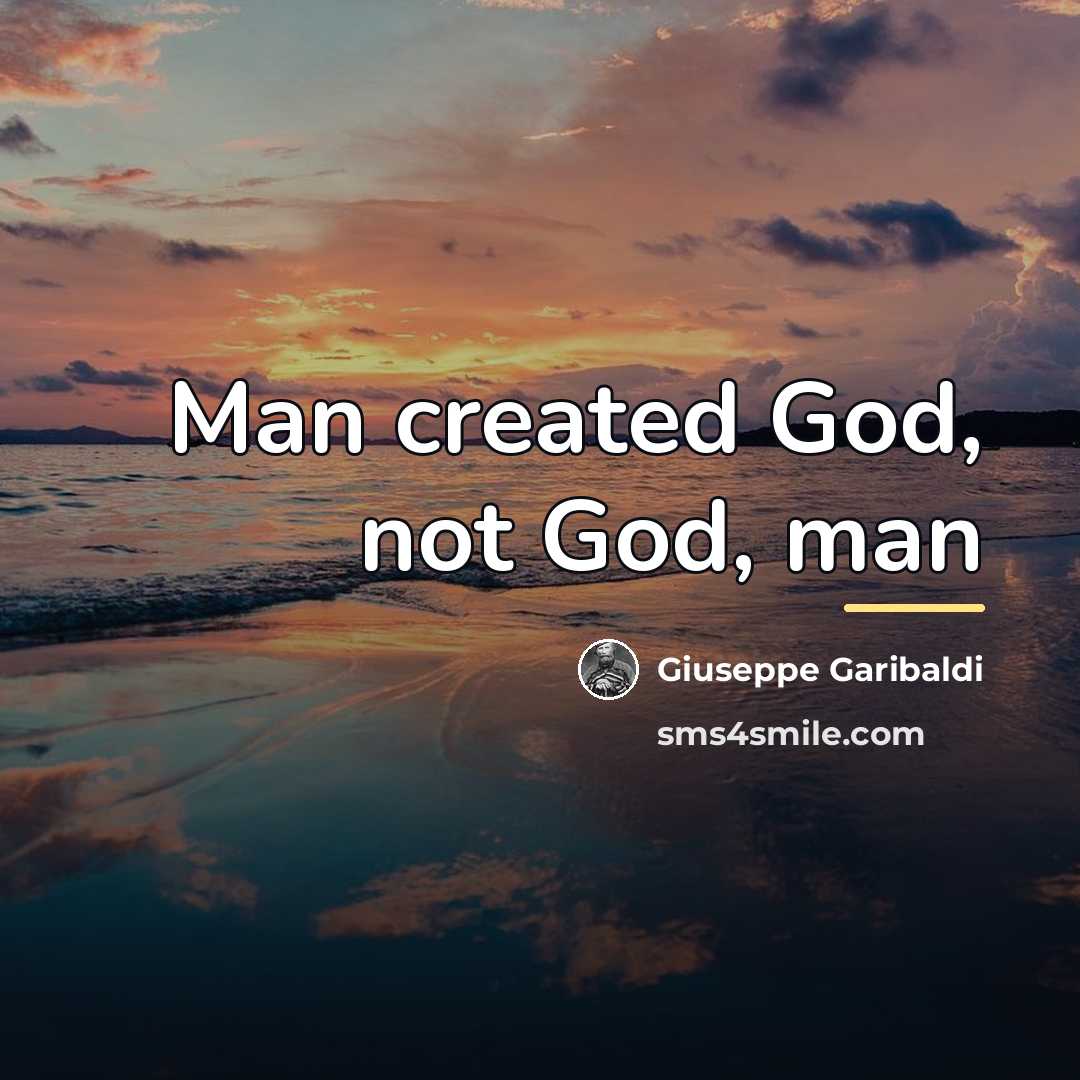“Man created God, not God, man…” quote by Giuseppe Garibaldi