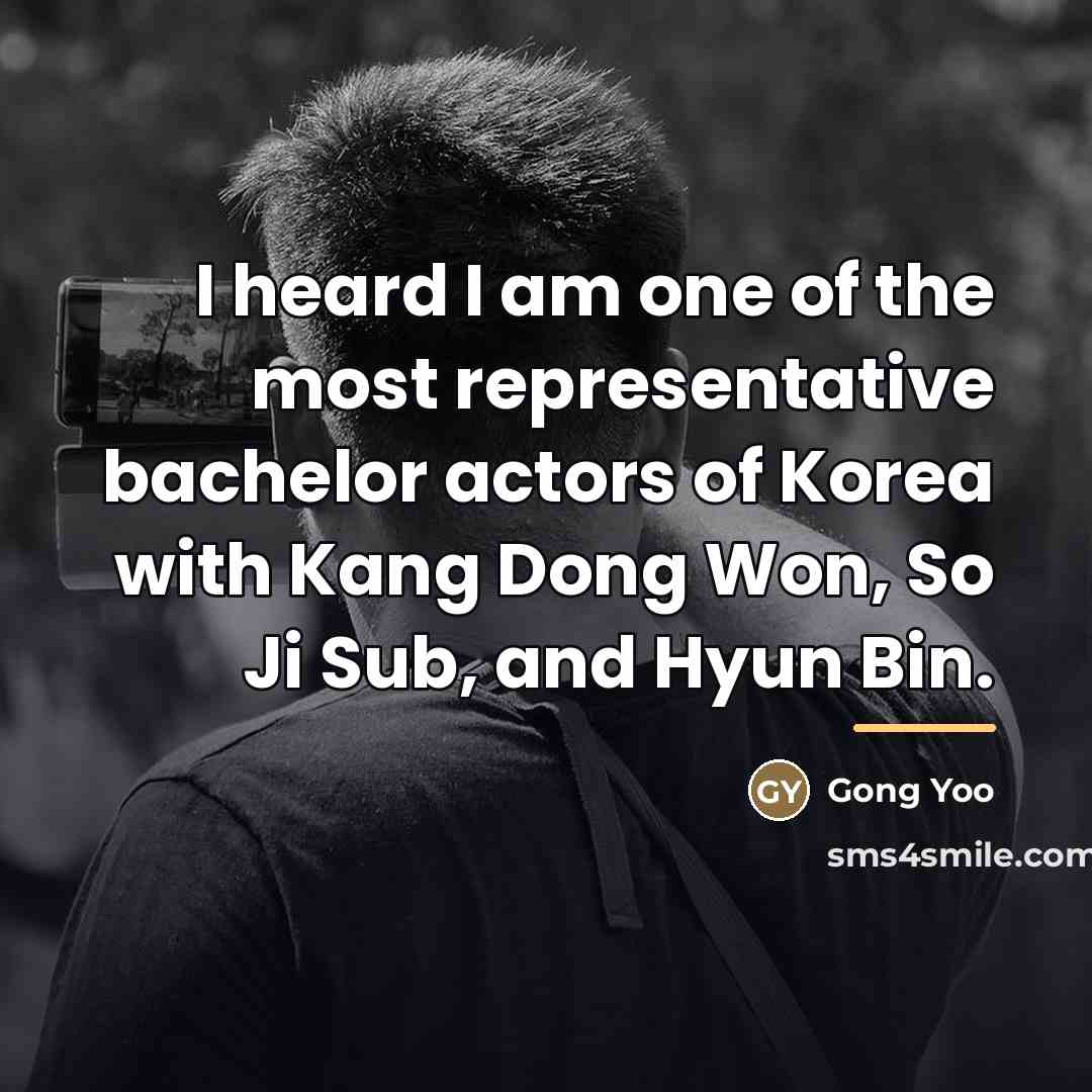 “I heard I am one of the most representative bachelor…” quote by Gong Yoo