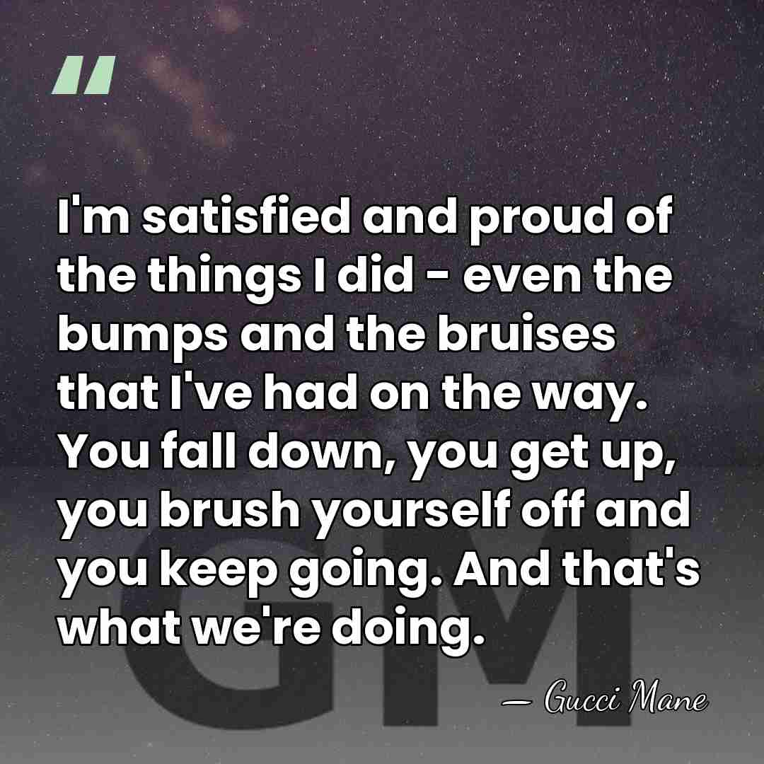 I'm satisfied and proud of the things I did - even the&hellip; - Gucci Mane