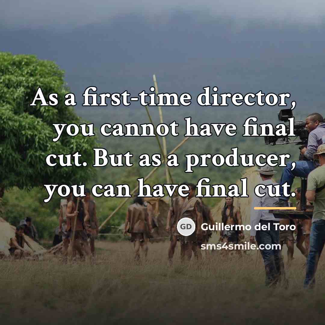 “As a first-time director, you cannot have final cut. But…” quote by Guillermo del Toro