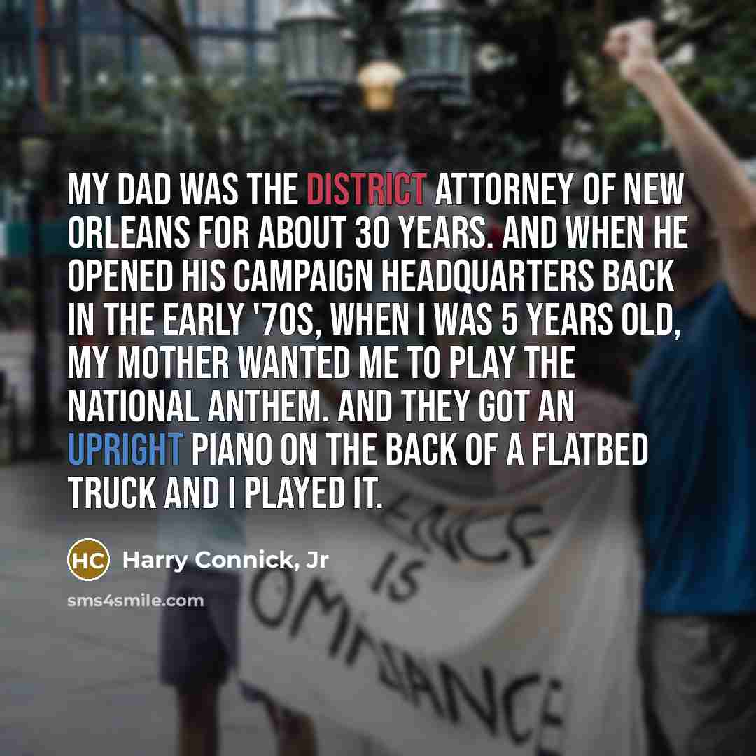 “My dad was the district attorney of New Orleans for…” quote by Harry Connick, Jr