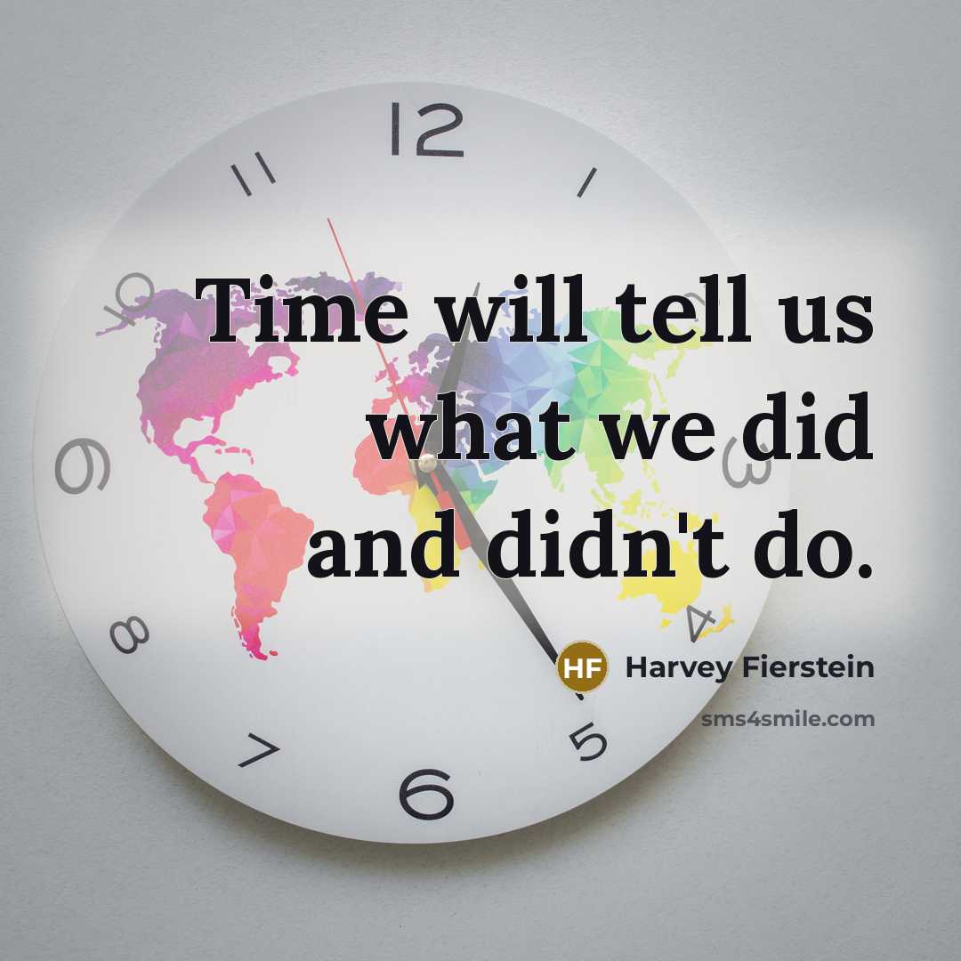 “Time will tell us what we did and didn't do.…” quote by Harvey Fierstein