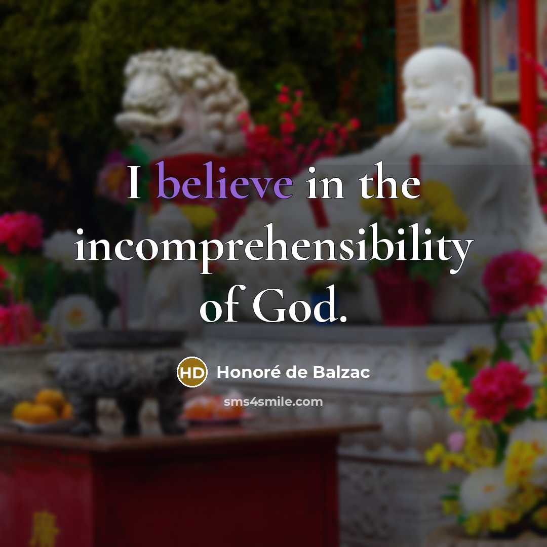 “I believe in the incomprehensibility of God.…” quote by Honore de Balzac