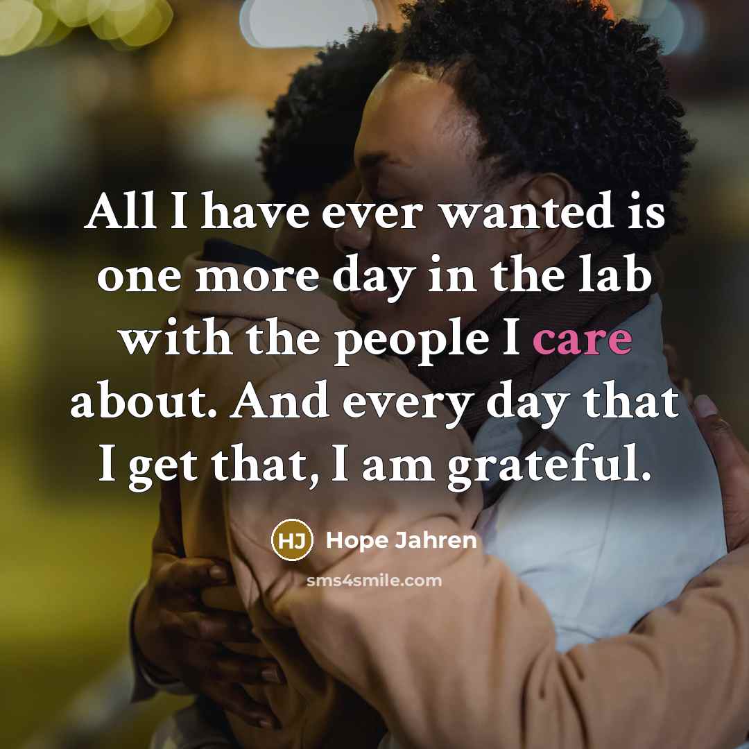 “All I have ever wanted is one more day in…” quote by Hope Jahren