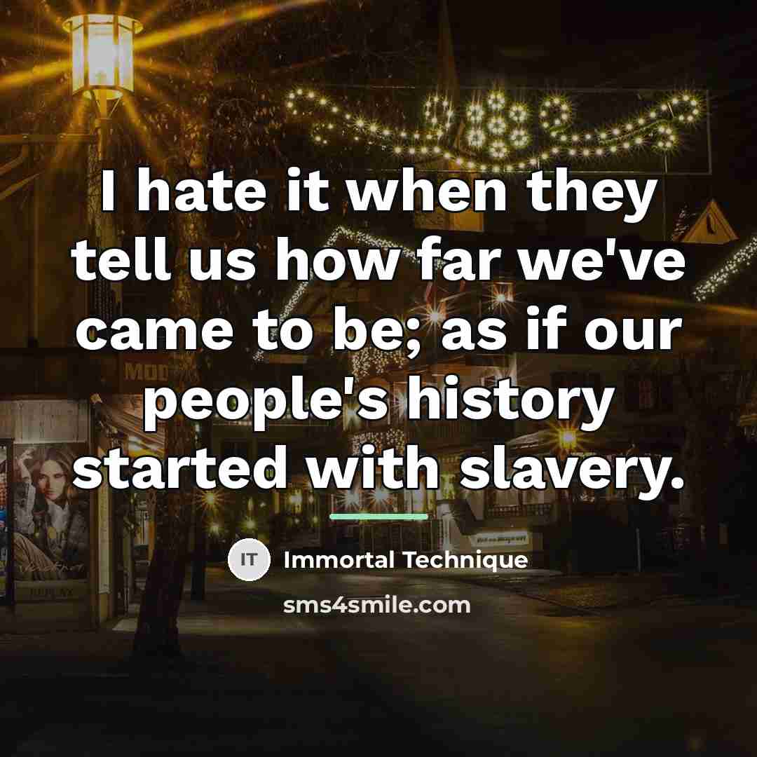 “I hate it when they tell us how far we've…” quote by Immortal Technique
