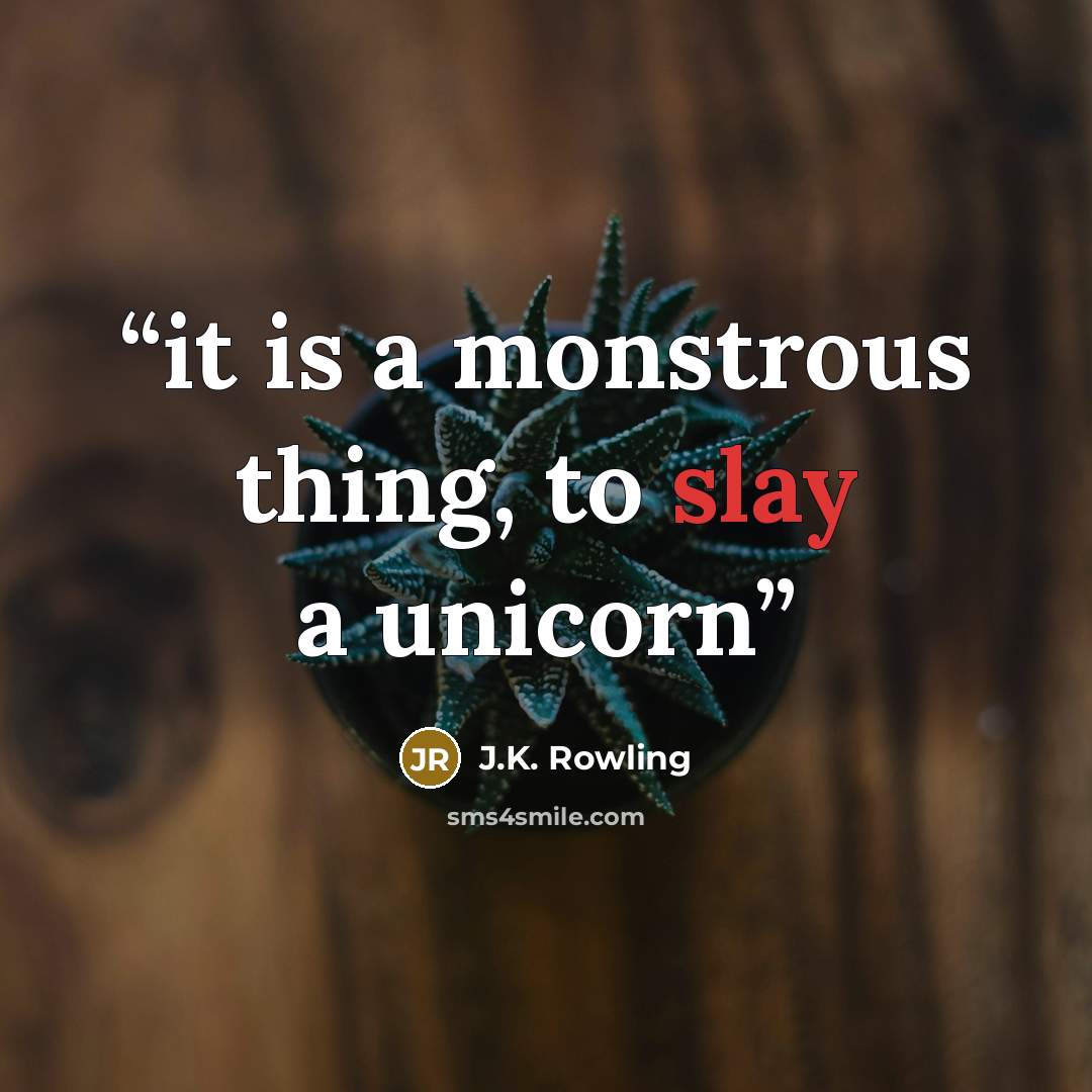 “it is a monstrous thing, to slay a unicorn” quote by J.K. Rowling