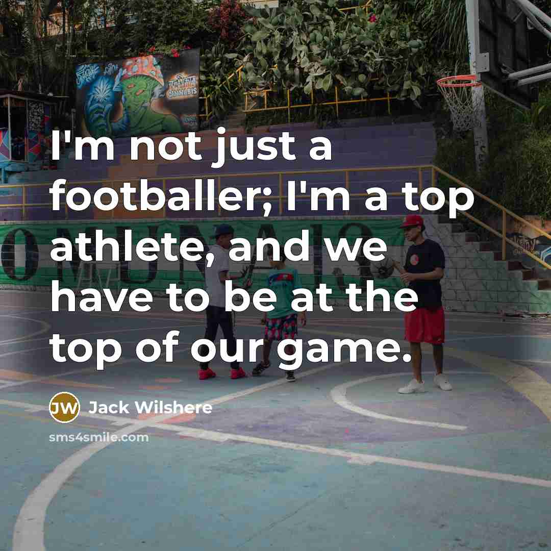 “I'm not just a footballer; I'm a top athlete, and…” quote by Jack Wilshere