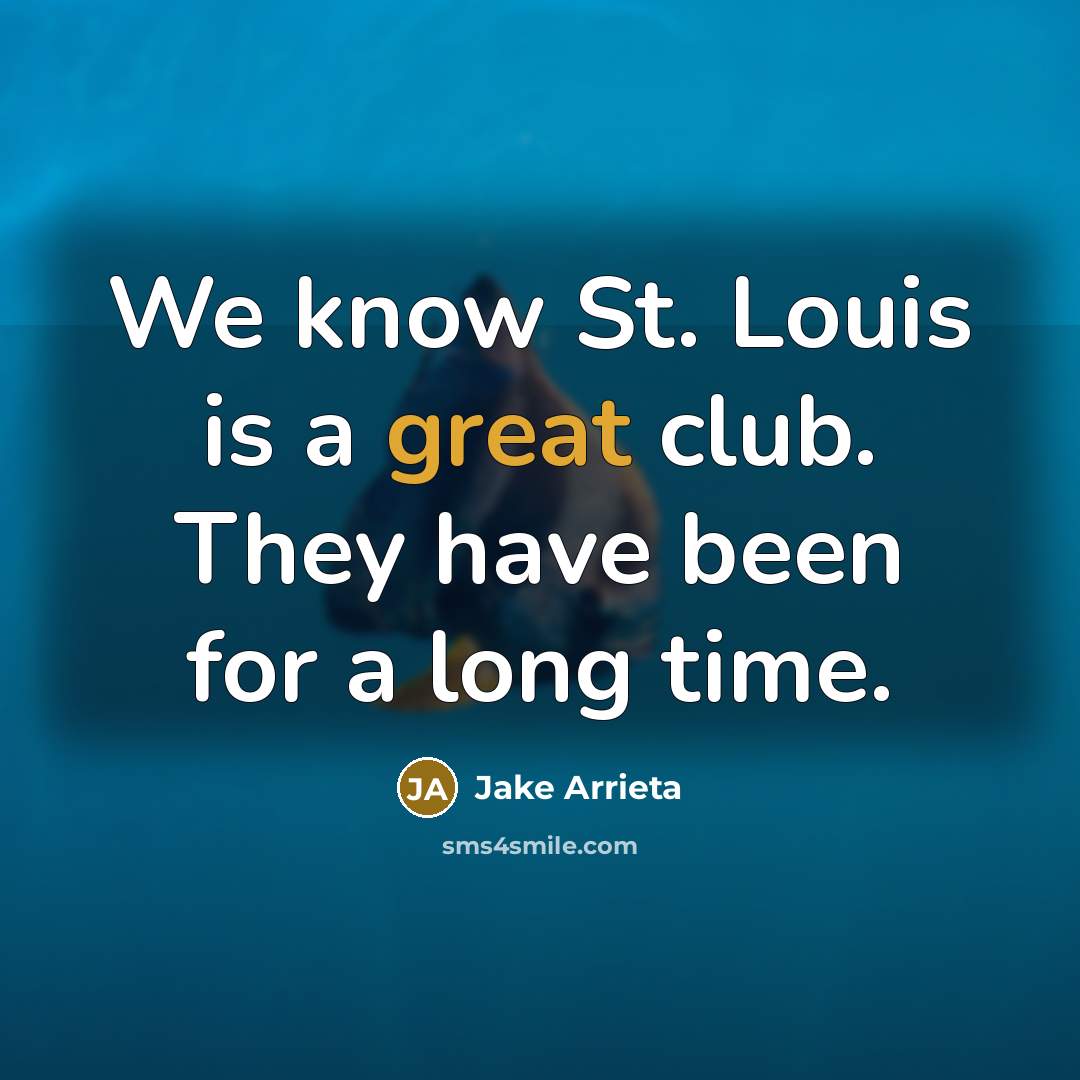 “We know St. Louis is a great club. They have…” quote by Jake Arrieta