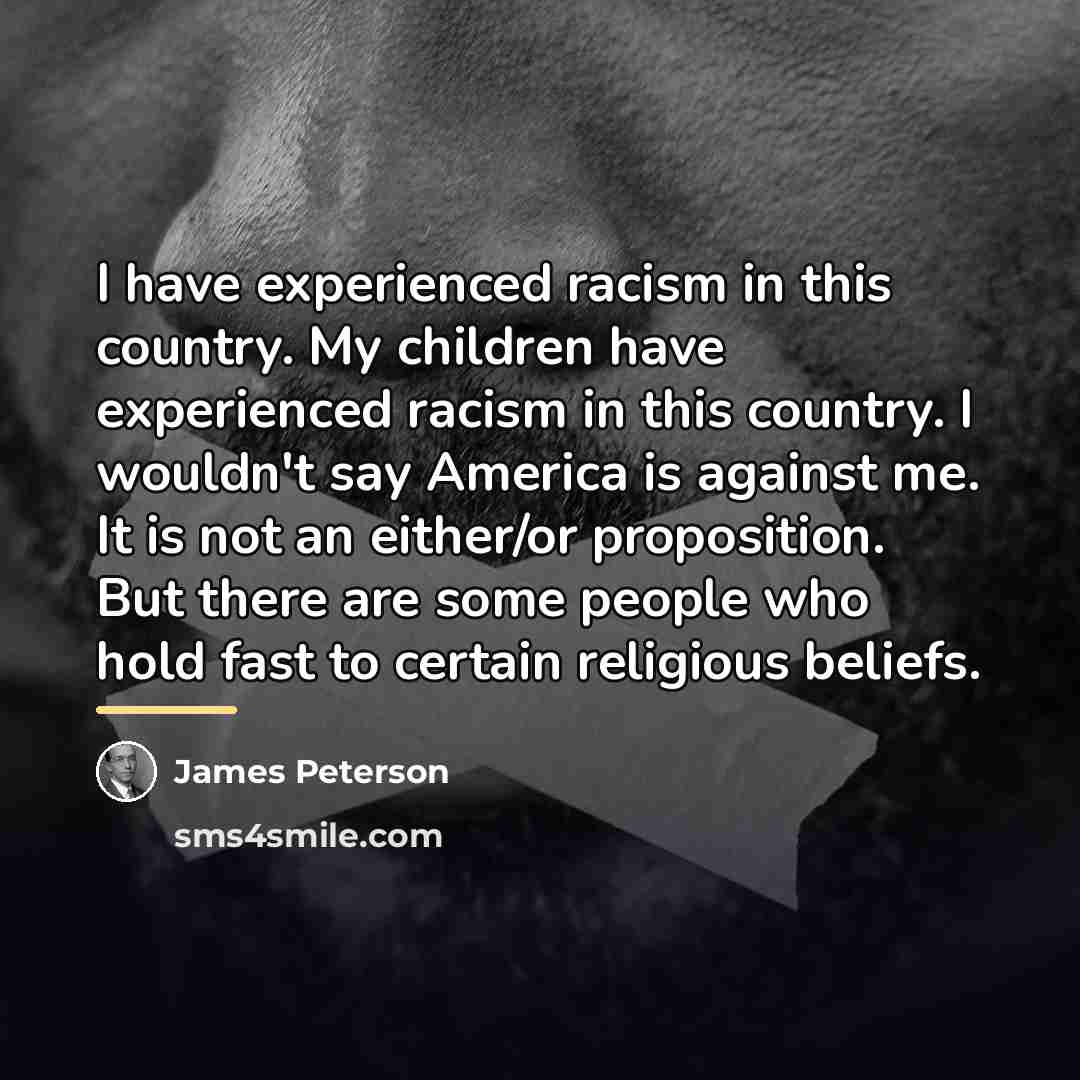 “I have experienced racism in this country. My children have…” quote by James Peterson
