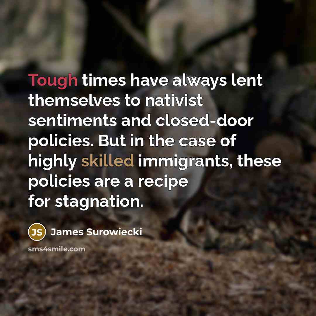 “Tough times have always lent themselves to nativist sentiments and…” quote by James Surowiecki