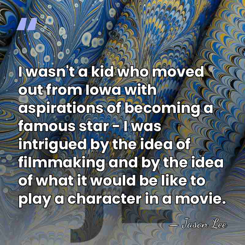 I wasn't a kid who moved out from Iowa with aspirations of&hellip; - Jason Lee