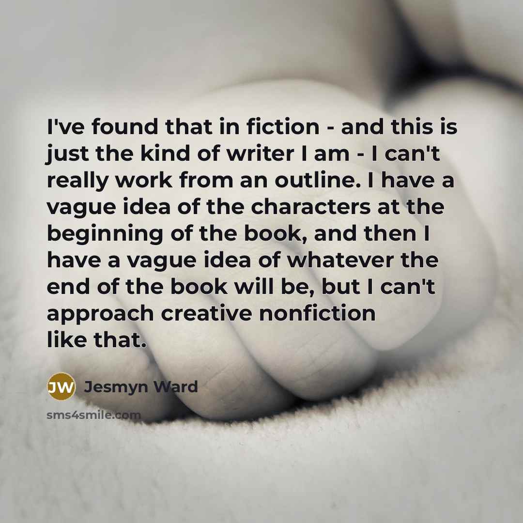 “I've found that in fiction - and this is just…” quote by Jesmyn Ward