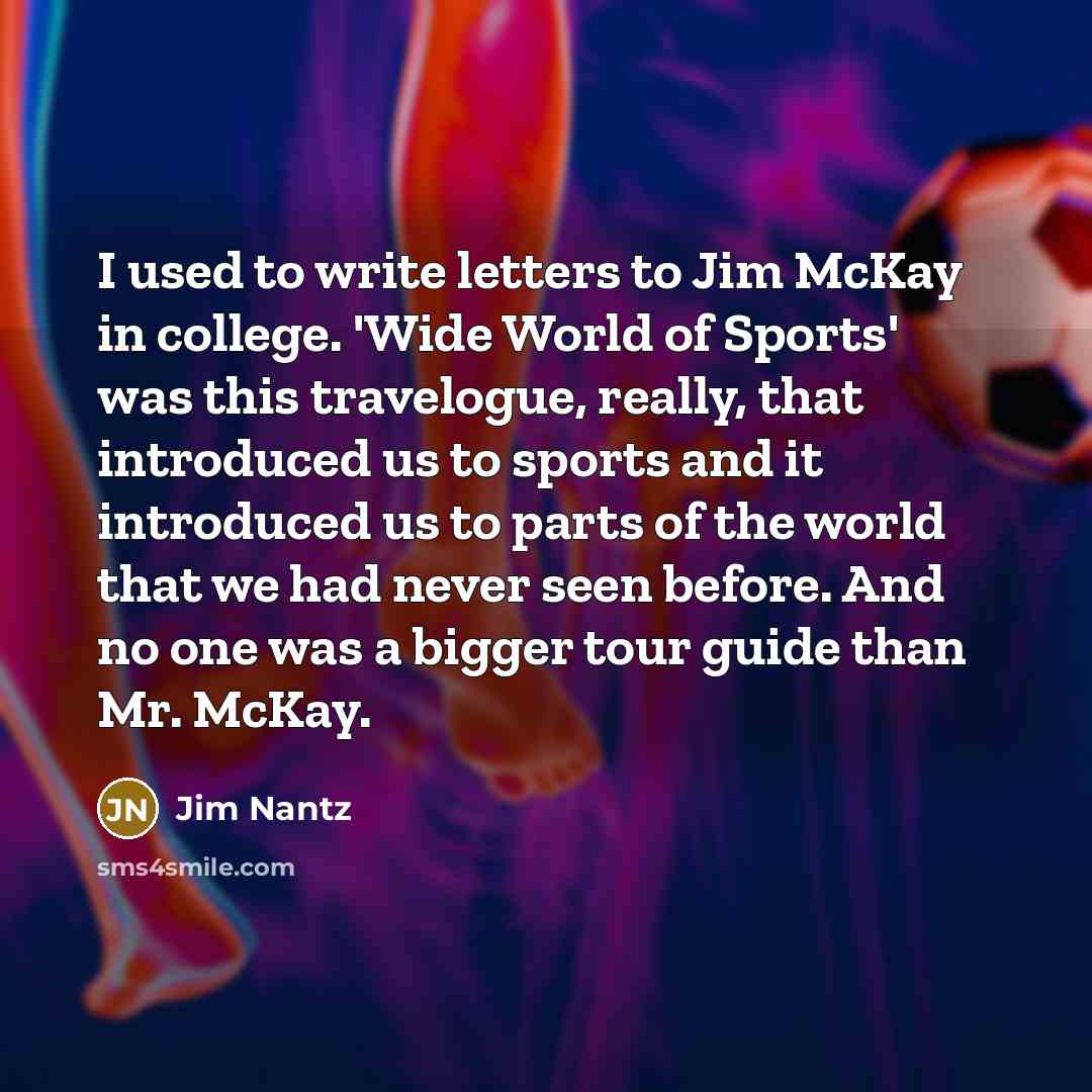 “I used to write letters to Jim McKay in college.…” quote by Jim Nantz